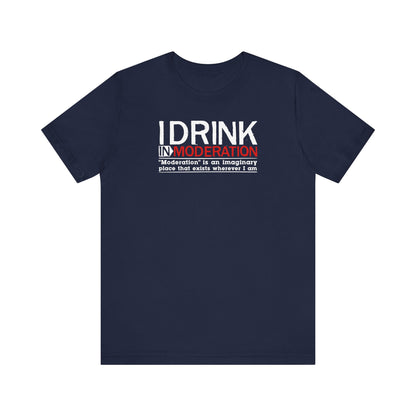 I Drink In Moderation - Men's T-Shirt