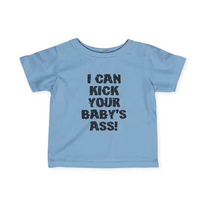 I Can Kick Your Baby's Ass  - Baby T-Shirt