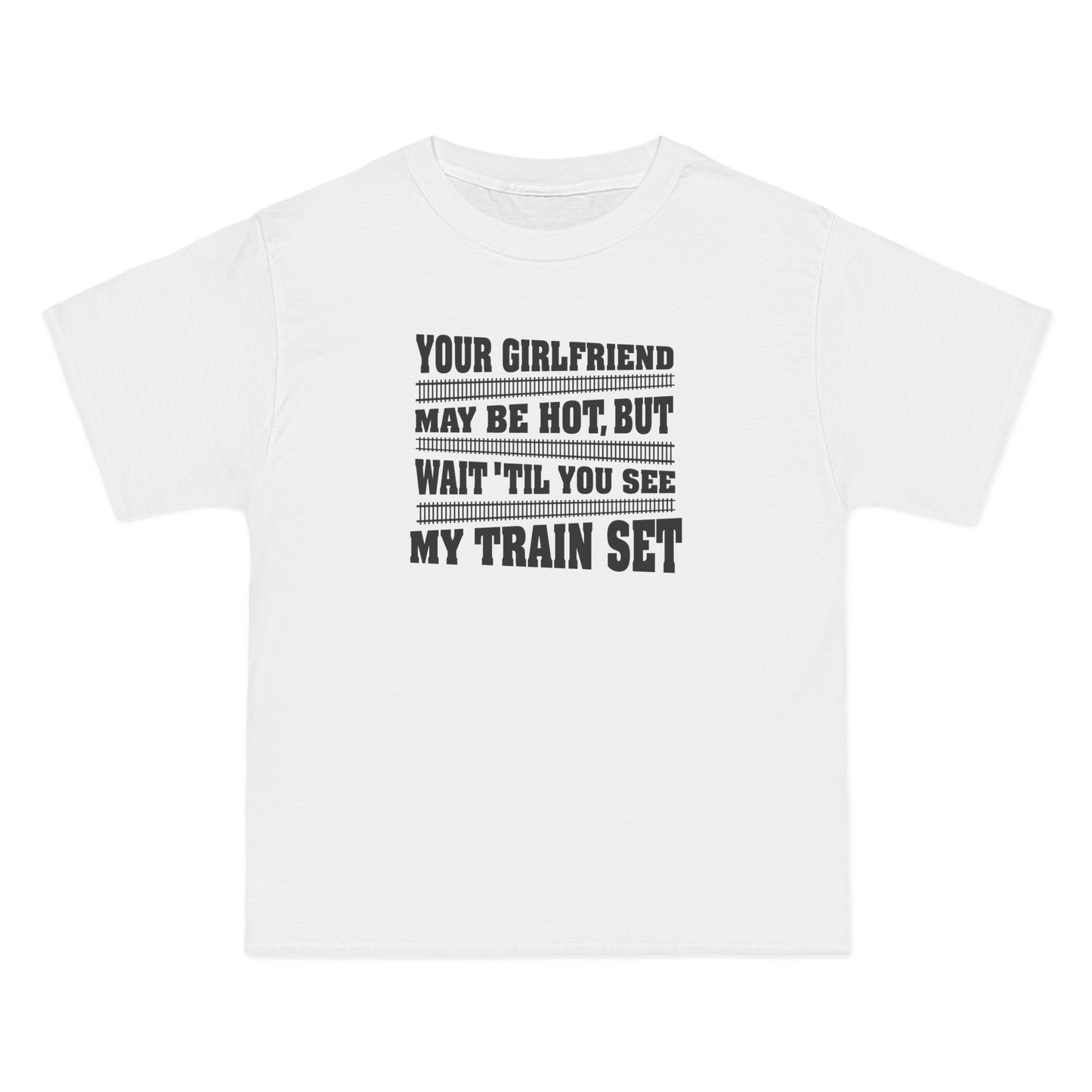 Your Girlfriend May Be Hot But Wait Till You See My Train Set - Men's Heavyweight T-Shirt