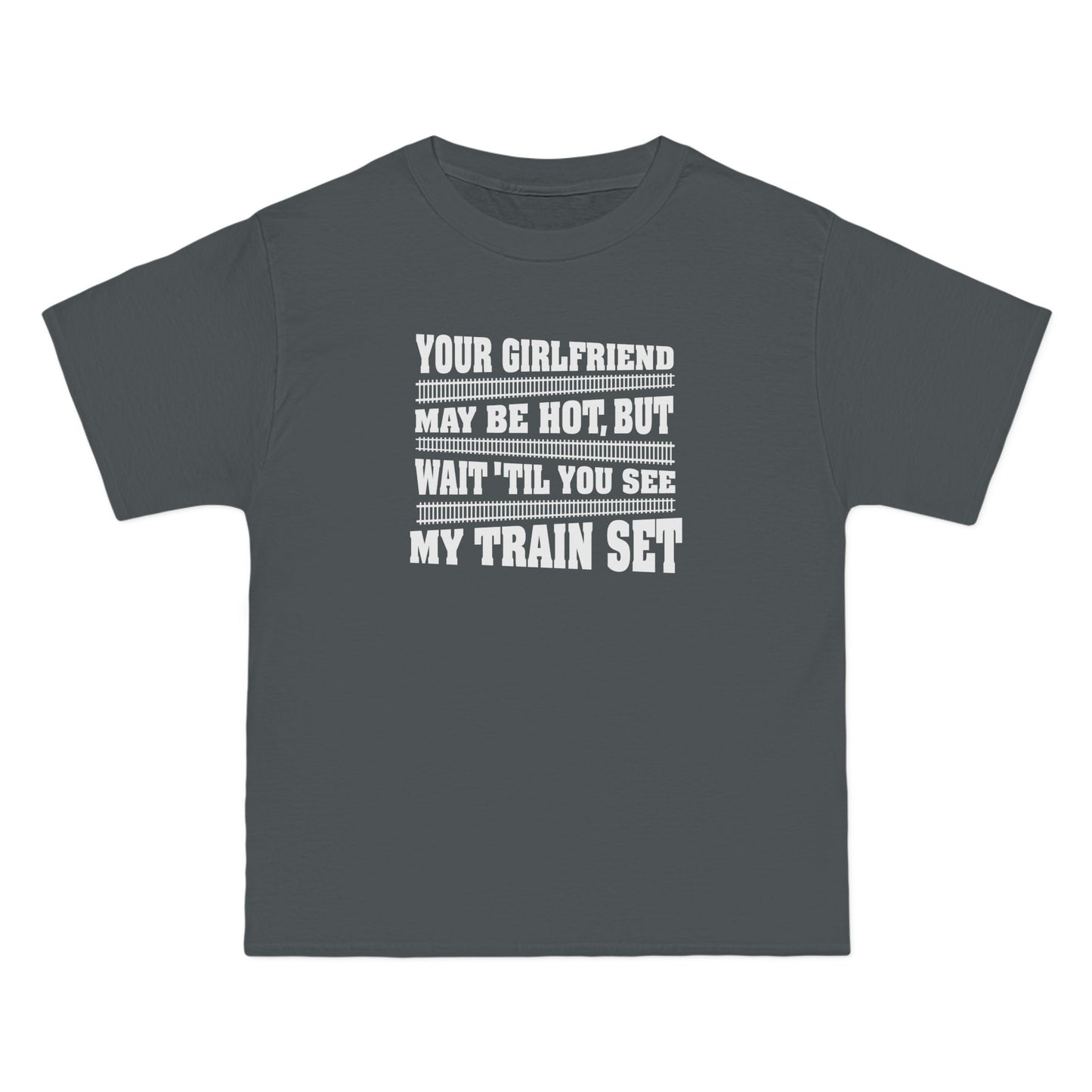 Your Girlfriend May Be Hot But Wait Till You See My Train Set - Men's Heavyweight T-Shirt