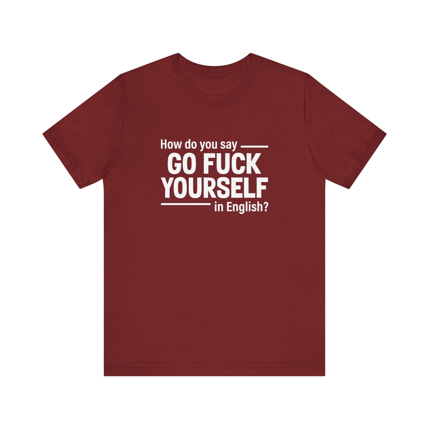 How Do You Say Go Fuck Yourself In English - Men's T-Shirt