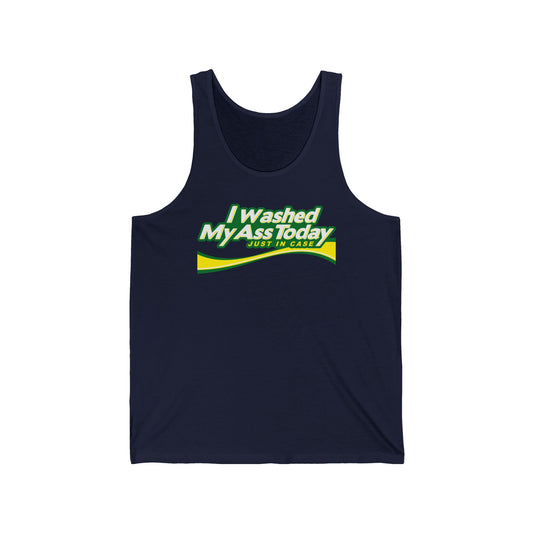 I Washed My Ass Today - Just In Case - Unisex Tank