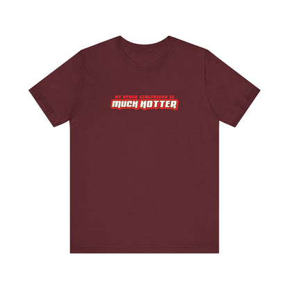 My Other Girlfriend Is Much Hotter - Men's T-Shirt