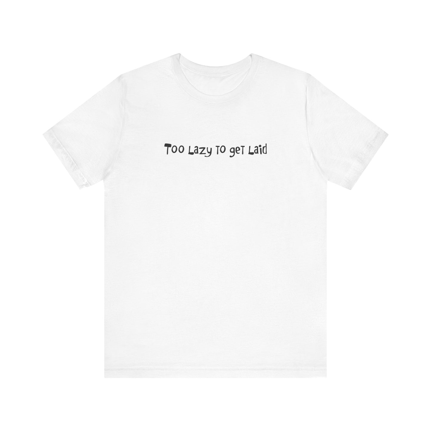 Too Lazy To Get Laid - Men's T-Shirt