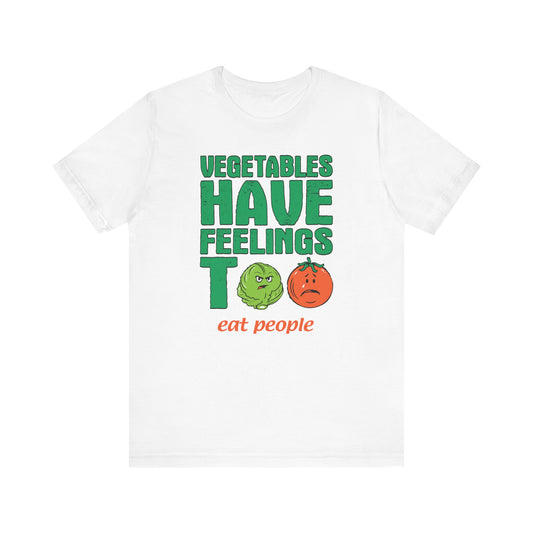 Vegetables Have Feelings Too - Eat People  - Men's T-Shirt