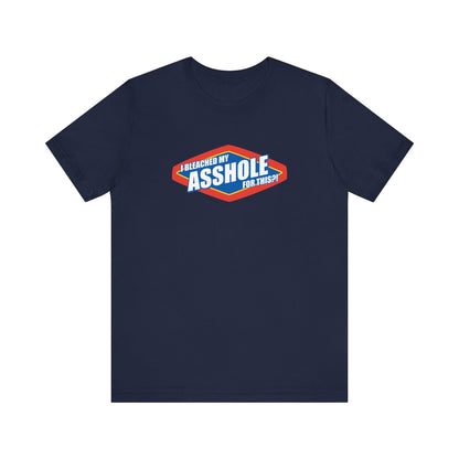 I Bleached My Asshole For This? - Men's T-Shirt