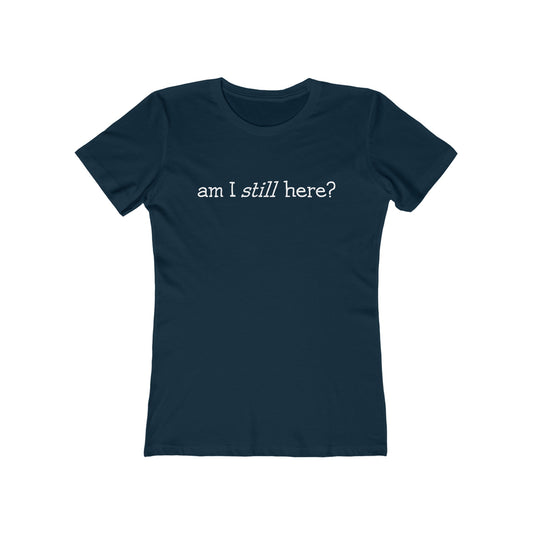 Am I Still Here?  - Women’s T-Shirt