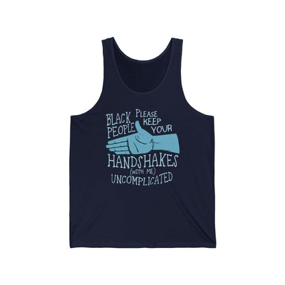 Black People Please Keep Your Handshakes With Me Uncomplicated - Unisex Tank