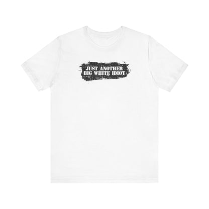 Just Another Big White Idiot - Men's T-Shirt