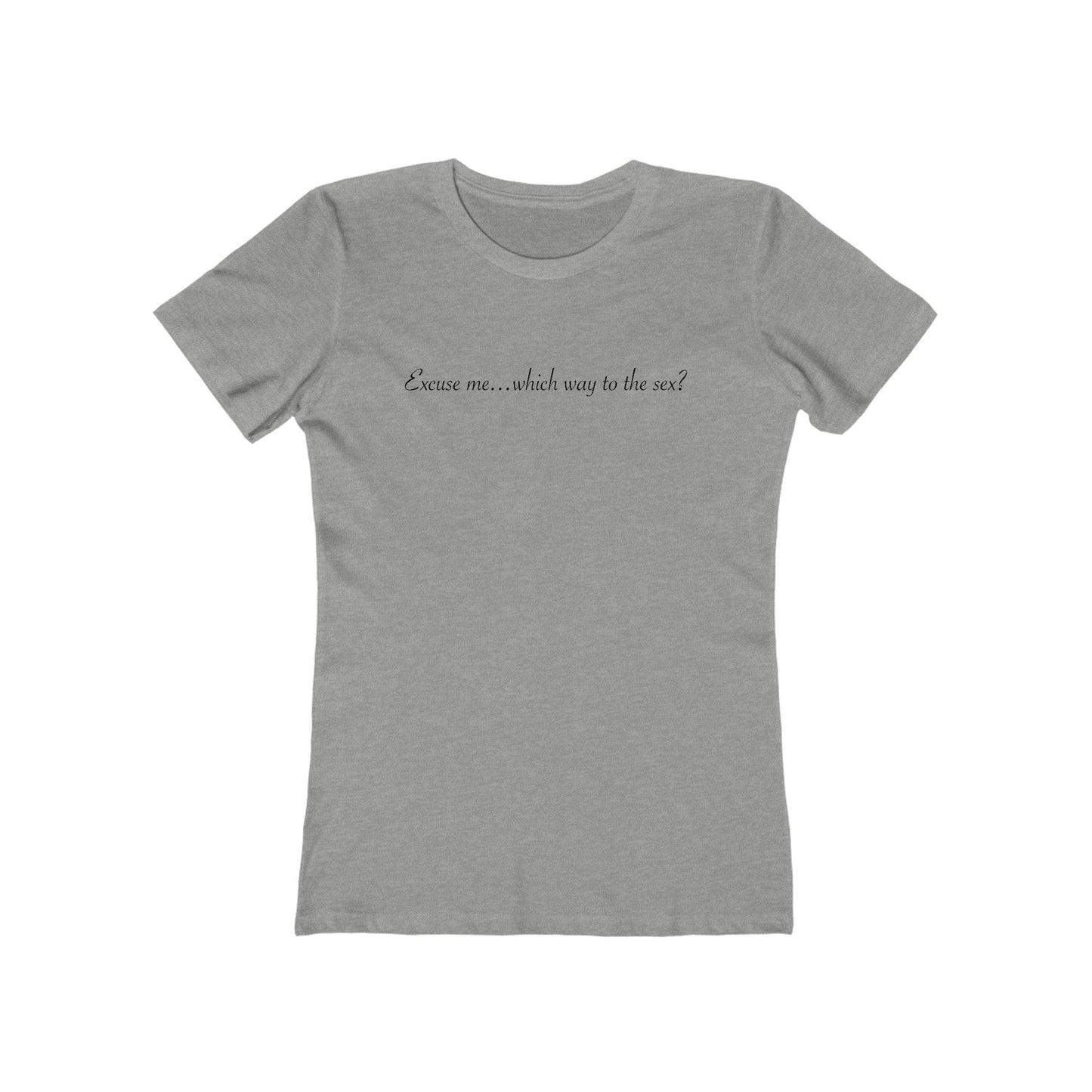 Excuse Me... Which Way To The Sex? - Women’s T-Shirt