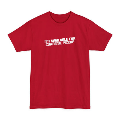 I'm Available For Curbside Pickup - Men's Tall T-Shirt