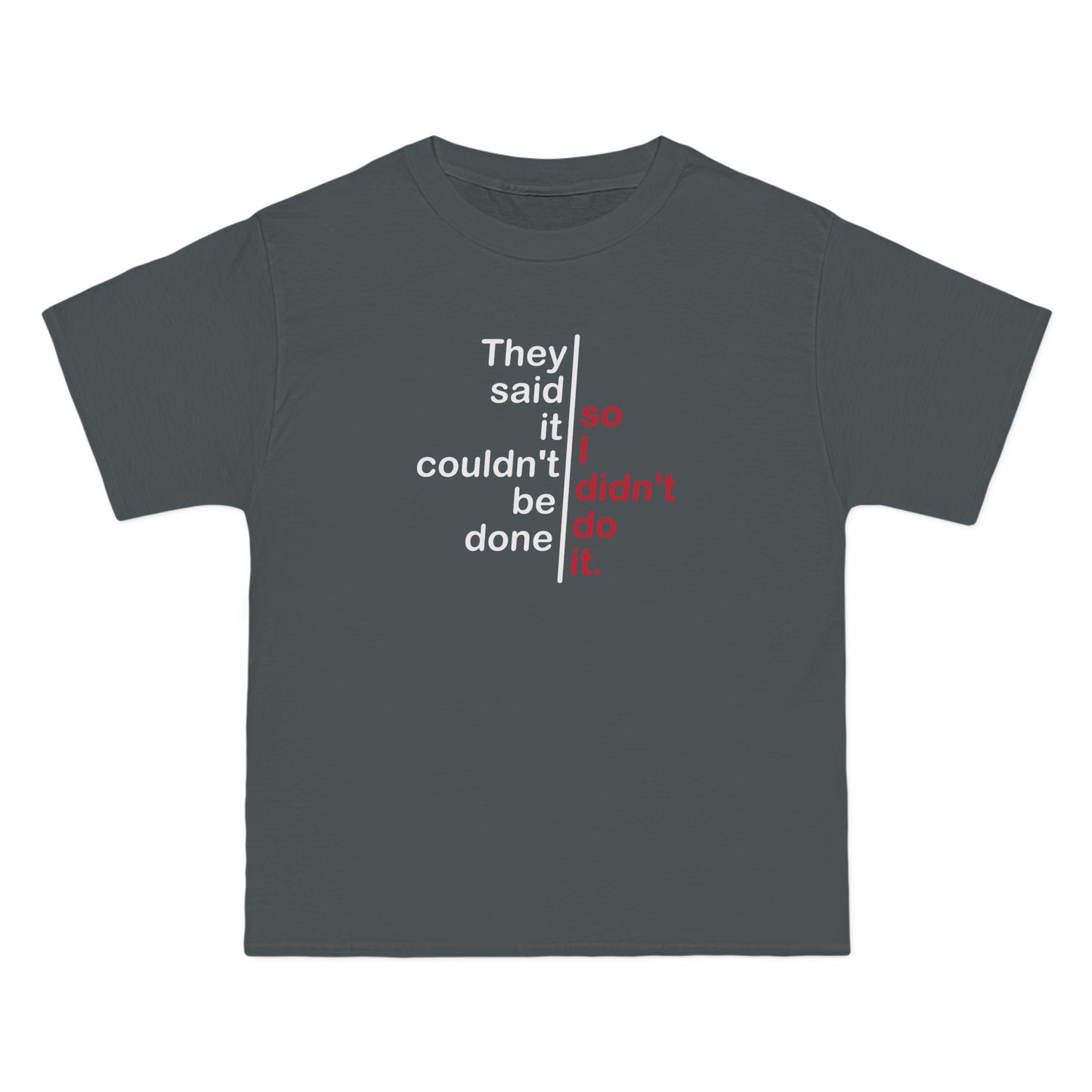 They Said It Couldn't Be Done - So I Didn't Do It. - Men's Heavyweight T-Shirt