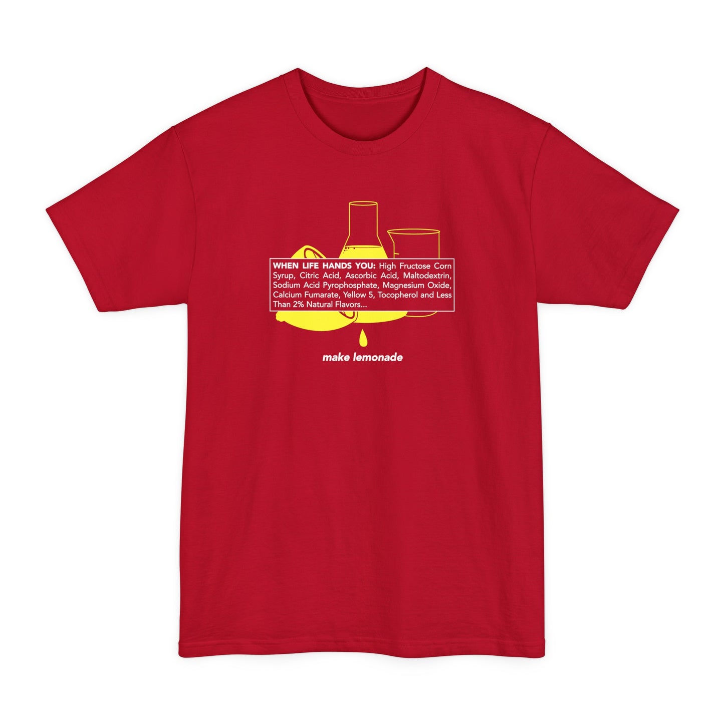 When Life Hands You: High Fructose Corn Syrup Citric Acid... Make Lemonade - Men's Tall T-Shirt