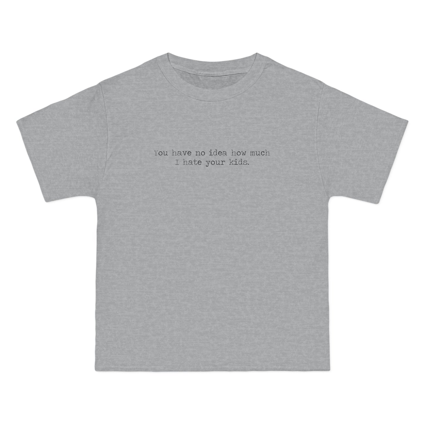 You Have No Idea How Much I Hate Your Kids - Men's Heavyweight T-Shirt