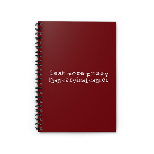 I Eat More Pussy Than Cervical Cancer - Spiral Notebook