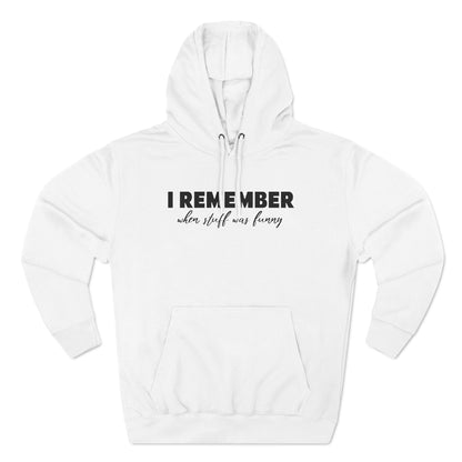 I Remember When Stuff Was Funny - Hoodie