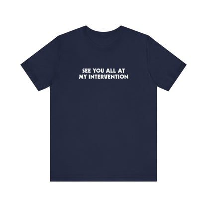 See You All At My Intervention - Men's T-Shirt