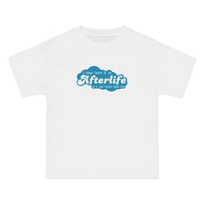 I Hope There Is An Afterlife So I Can Waste That Too - Men's Heavyweight T-Shirt