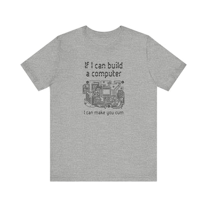 If I Can Build A Computer I Can Make You Cum - Men's T-Shirt