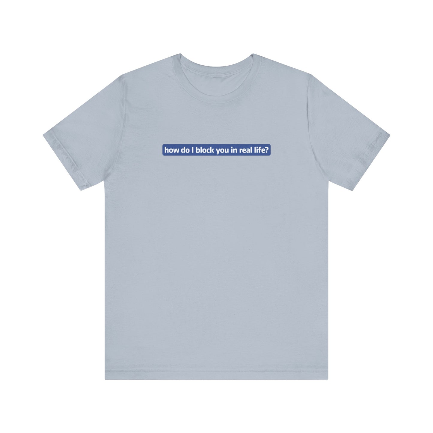 How Do I Block You In Real Life? - Men's T-Shirt