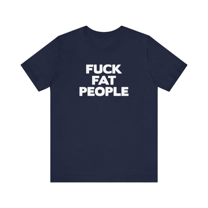 Fuck Fat People - Men's T-Shirt