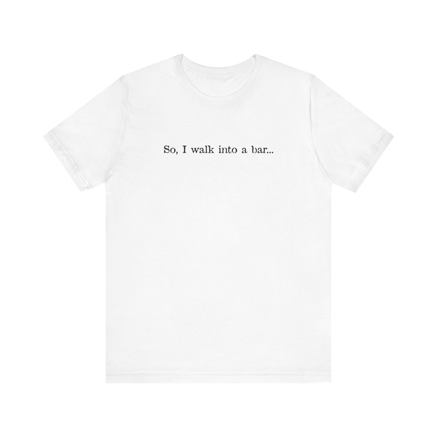 So I Walk Into A Bar - Men's T-Shirt