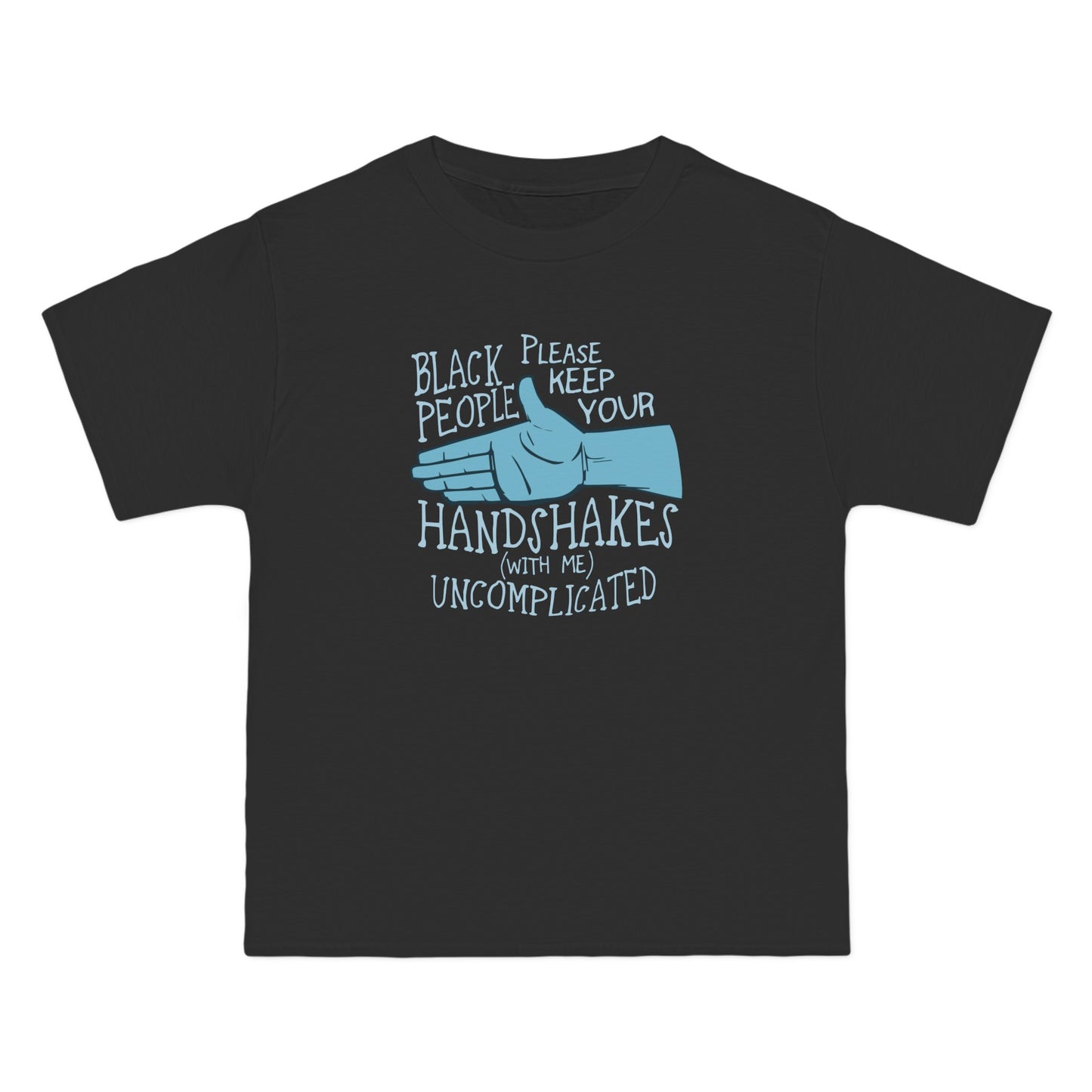 Black People Please Keep Your Handshakes With Me Uncomplicated - Men's Heavyweight T-Shirt