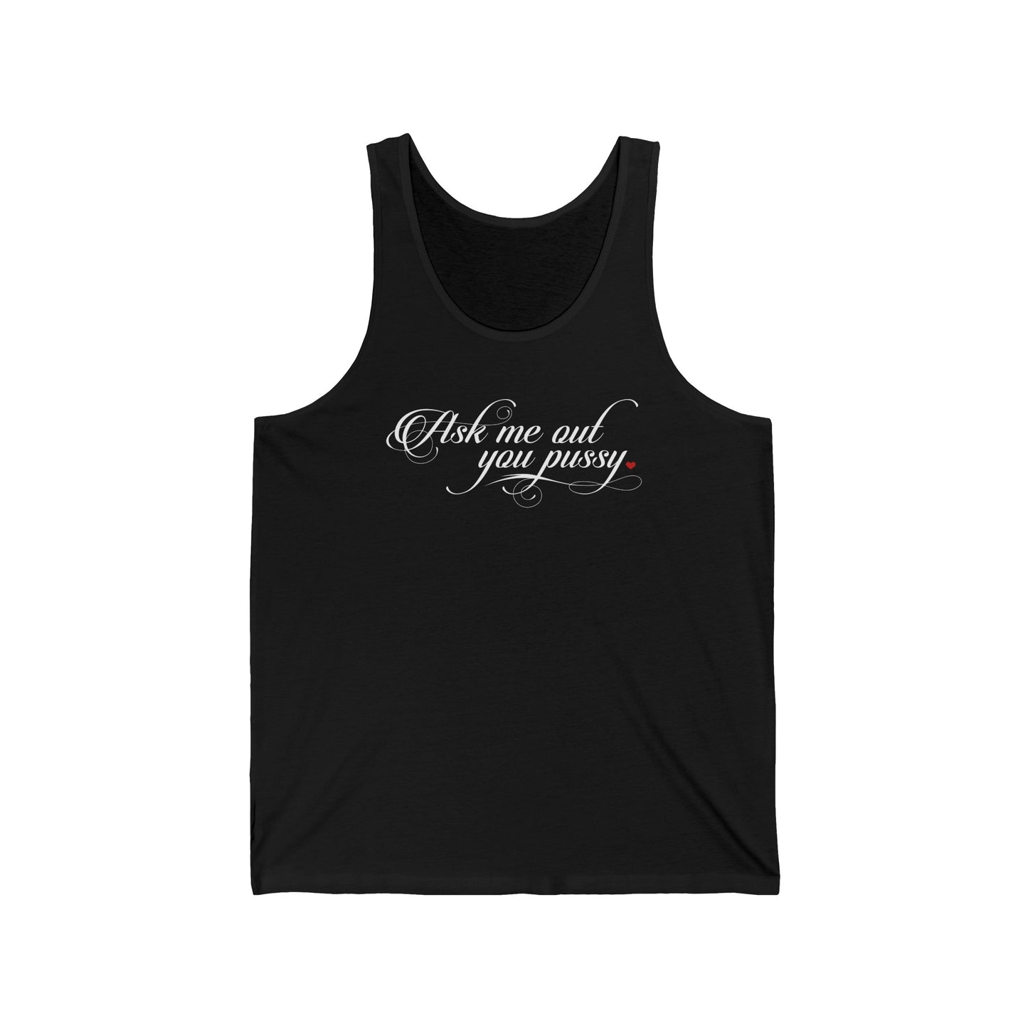 Ask Me Out You Pussy - Unisex Tank