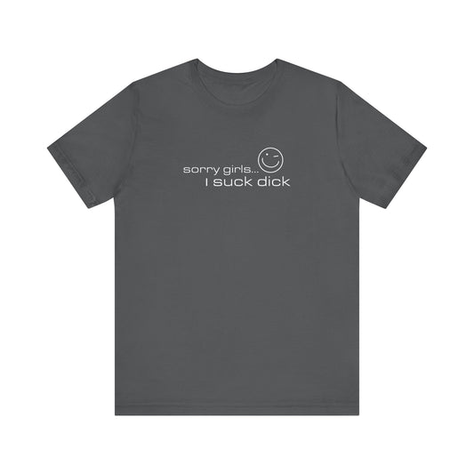 Sorry Girls - I Suck Dick - Men's T-Shirt