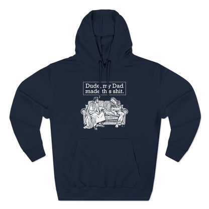 Dude My Dad Made This Shit - Hoodie