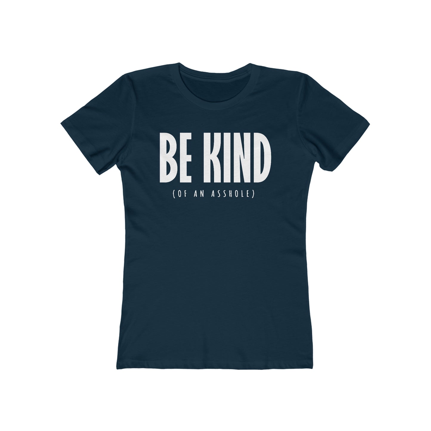 Be Kind (Of An Asshole) - Women’s T-Shirt