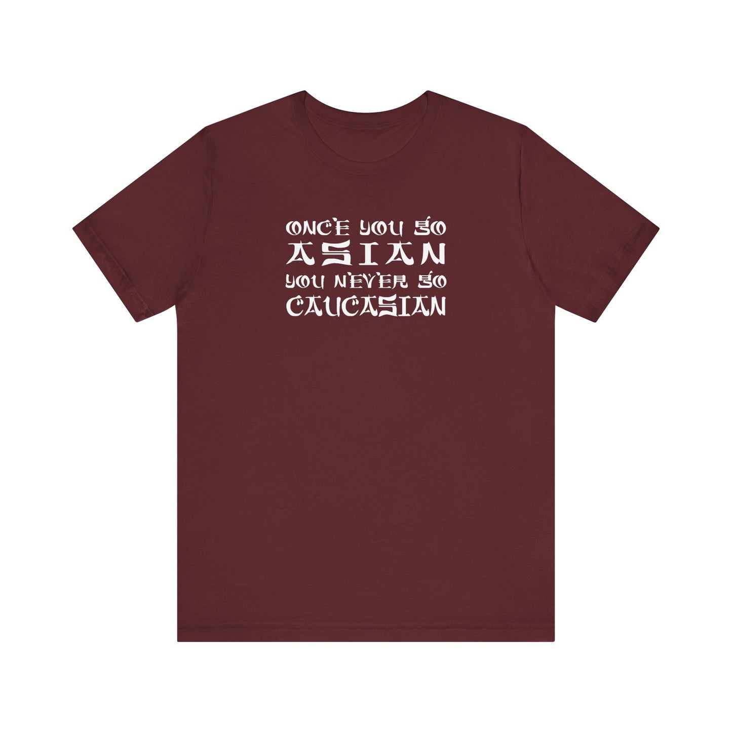 Once You Go Asian You Never Go Caucasian - Men's T-Shirt