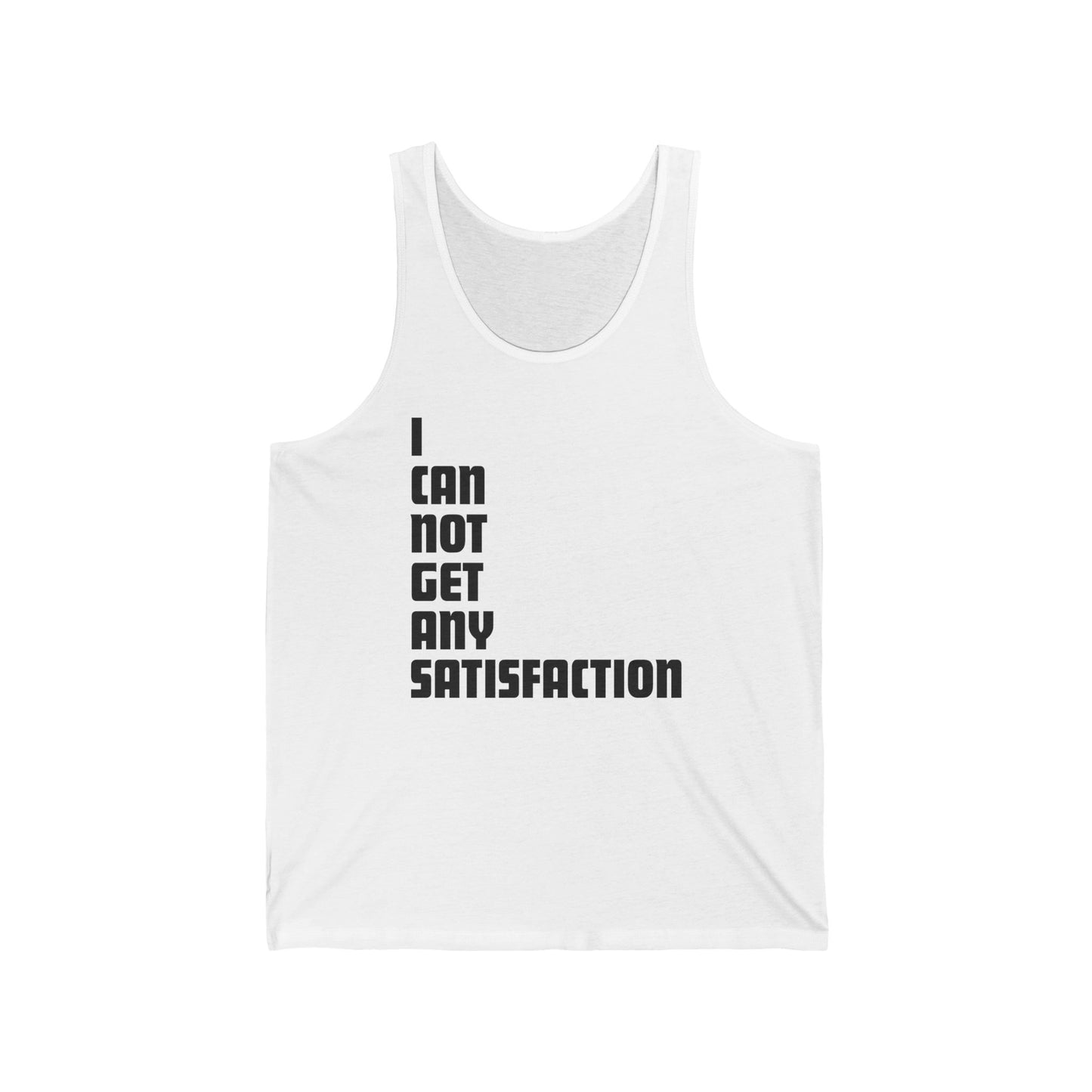 I Can Not Get Any Satisfaction - Unisex Tank