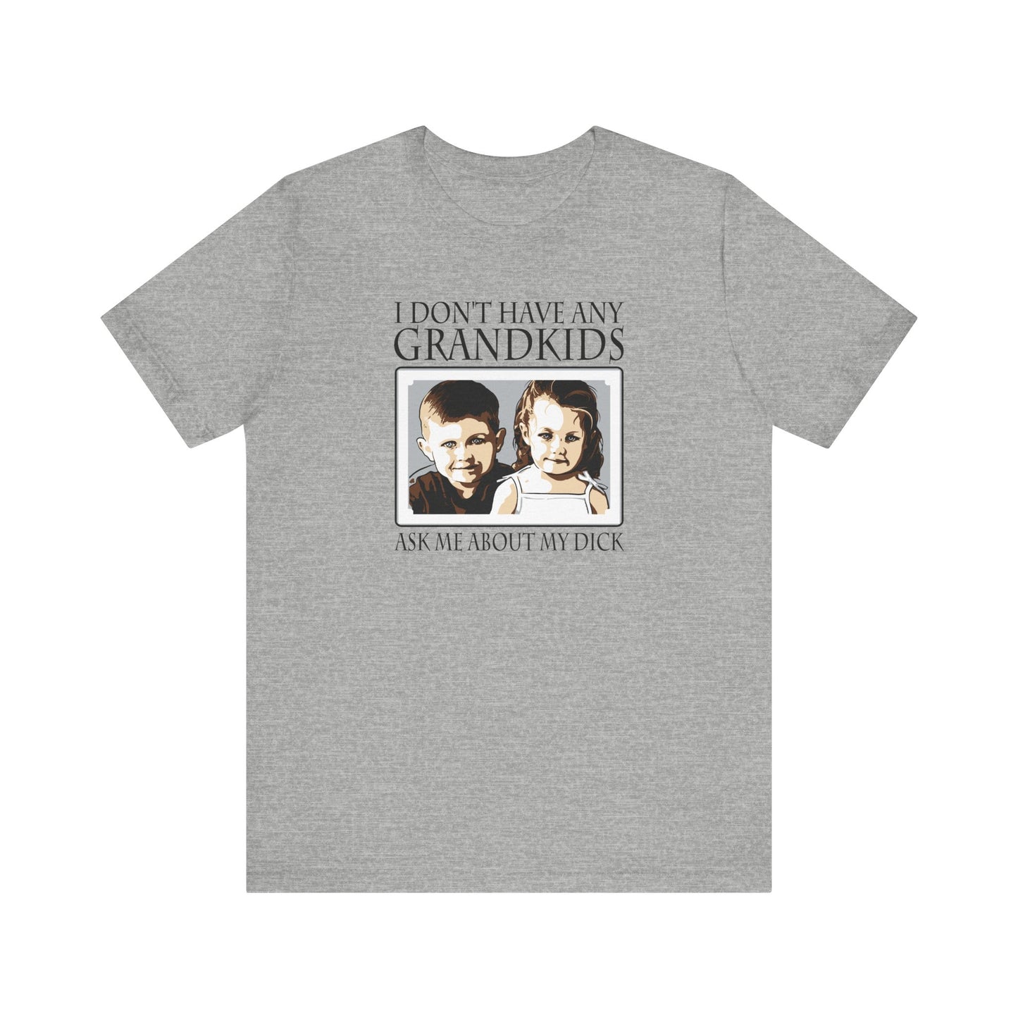 I Don't Have Any Grandkids - Ask Me About My Dick - Men's T-Shirt