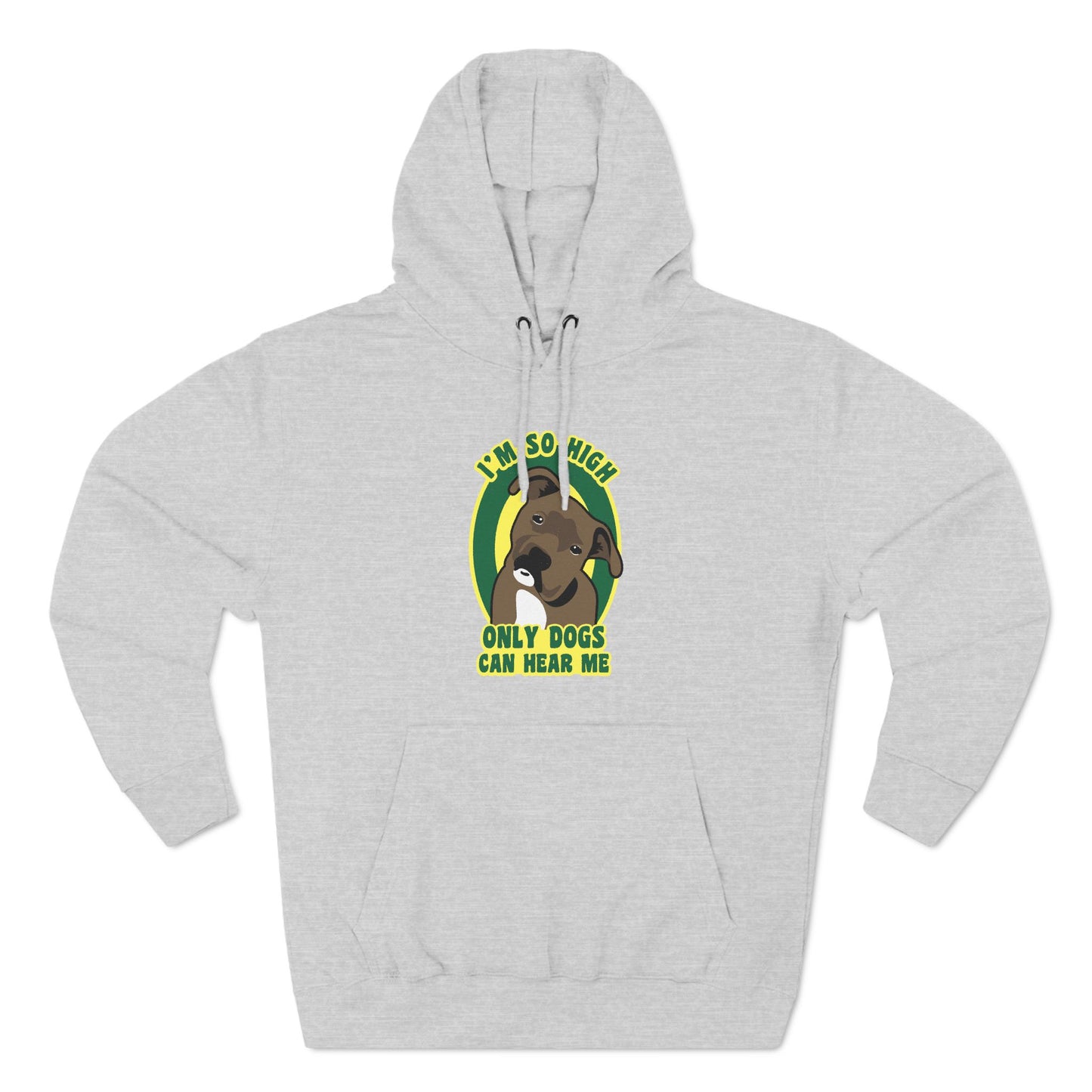 I'm So High Only Dogs Can Hear Me - Hoodie