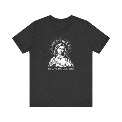 Me So Holy Me Love You Long Time - Men's T-Shirt