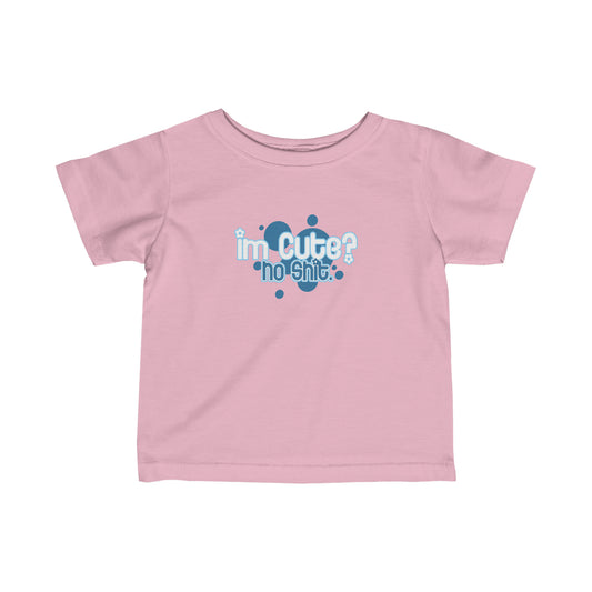 I'm Cute? No Shit - Baby T-Shirt