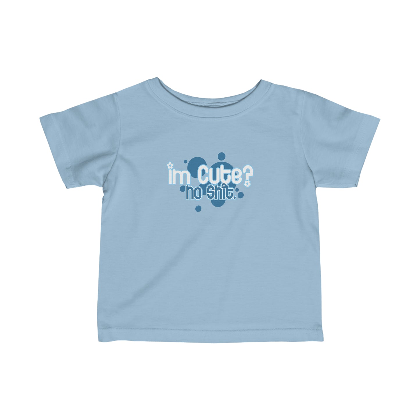 I'm Cute? No Shit - Baby T-Shirt