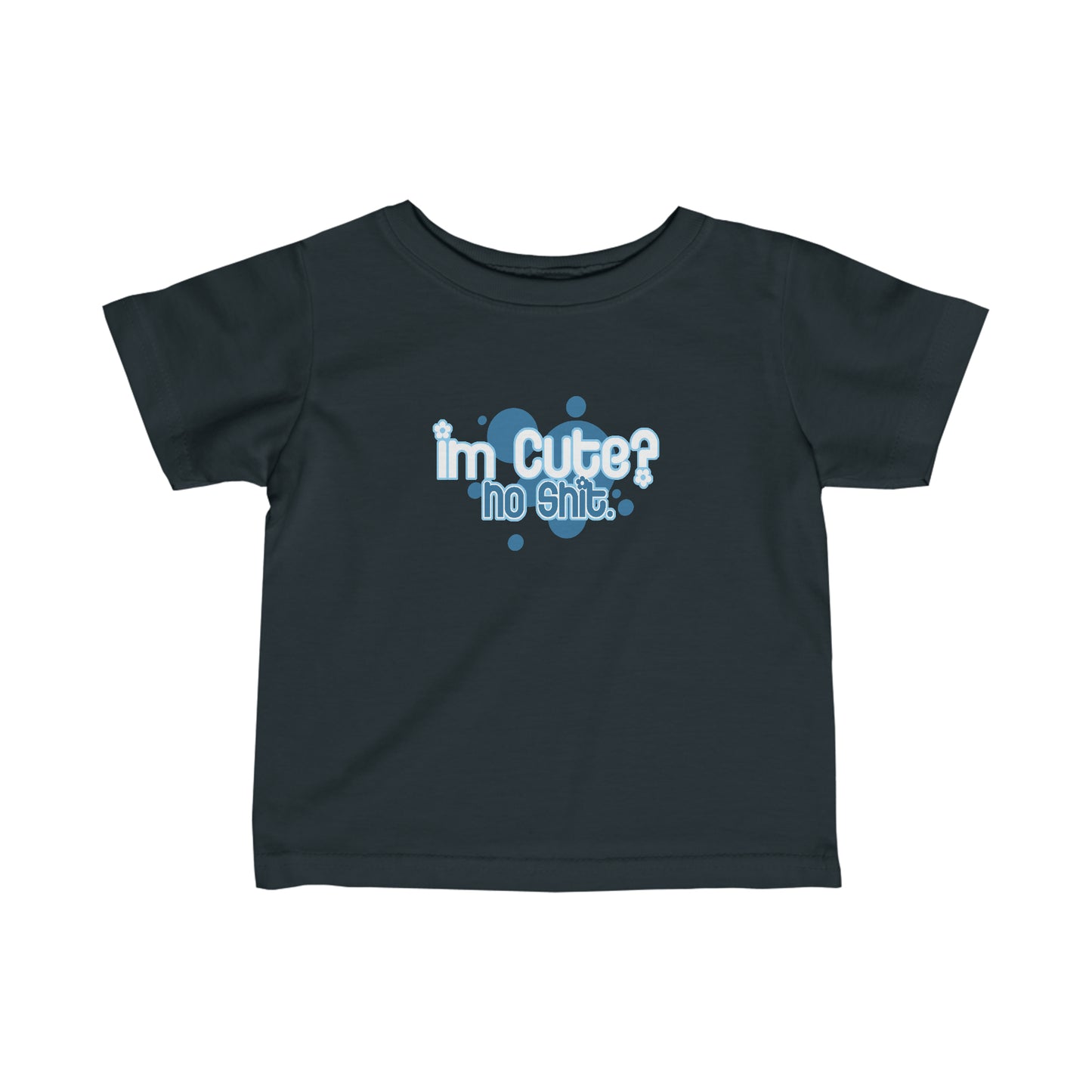 I'm Cute? No Shit - Baby T-Shirt