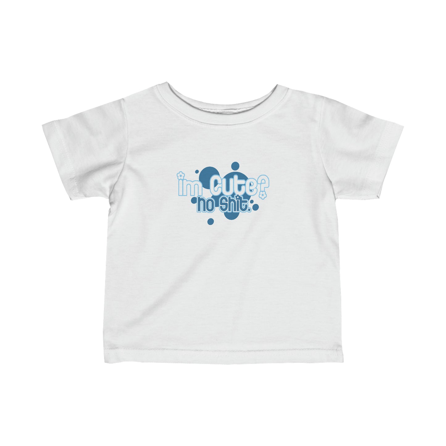 I'm Cute? No Shit - Baby T-Shirt