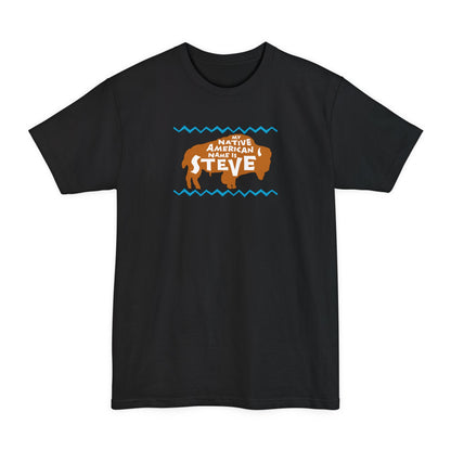 My Native American Name Is Steve - Men's Tall T-Shirt