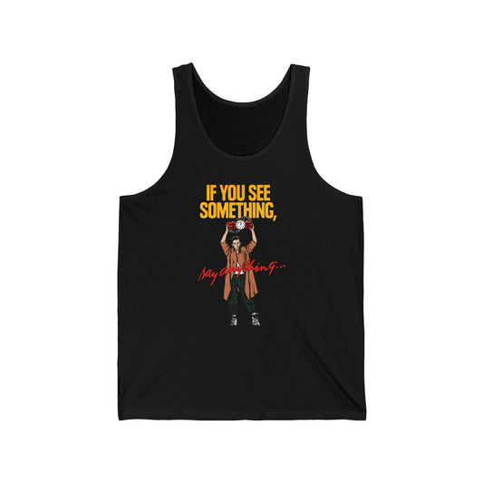 If You See Something Say Anything - Unisex Tank