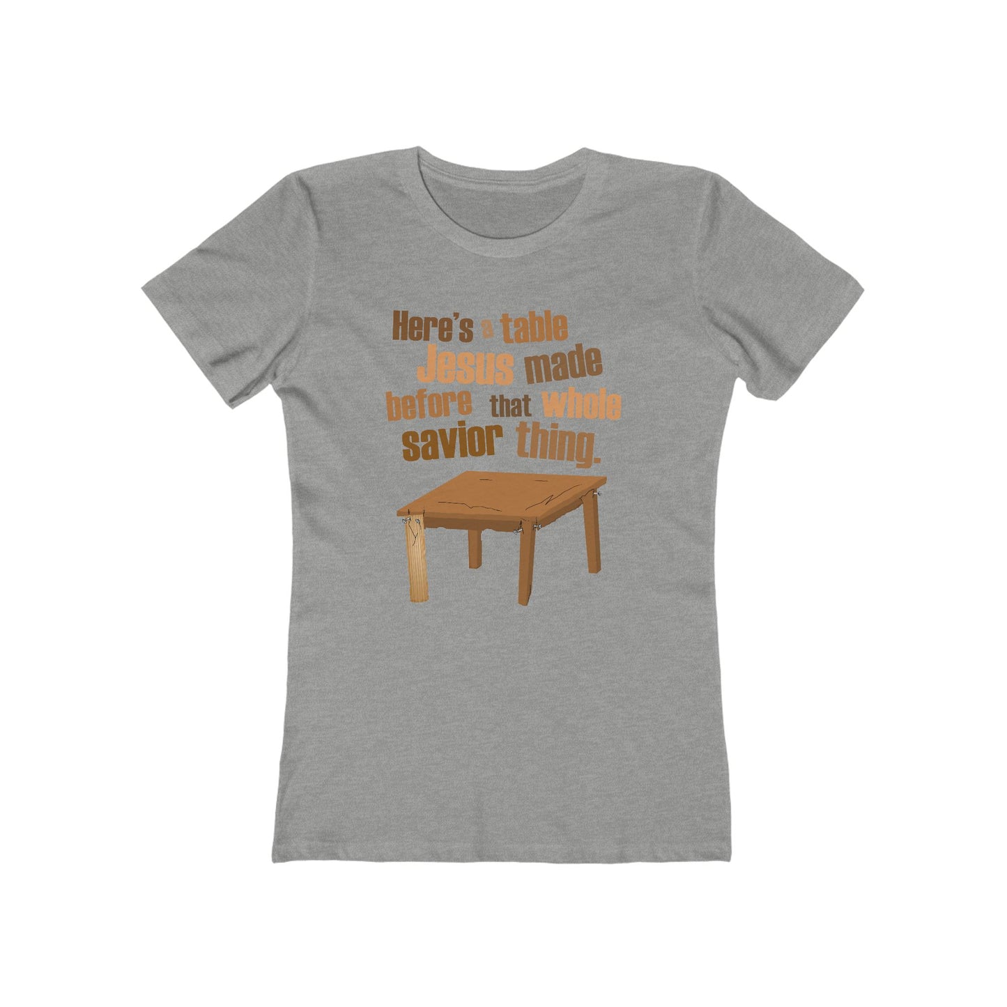 Here's A Table Jesus Made Before That Whole Savior  - Women’s T-Shirt