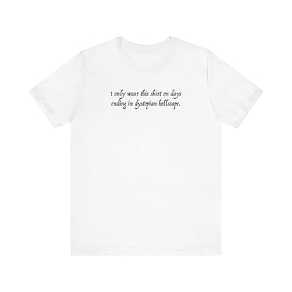 I Only Wear This Shirt On Days Ending With Dystopian Hellscape - Men's T-Shirt