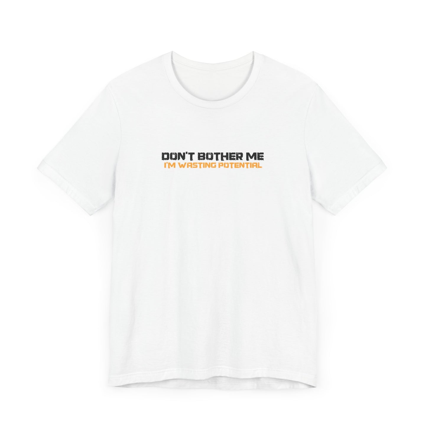 Don't Bother Me - I'm Wasting Potential - Men's T-Shirt