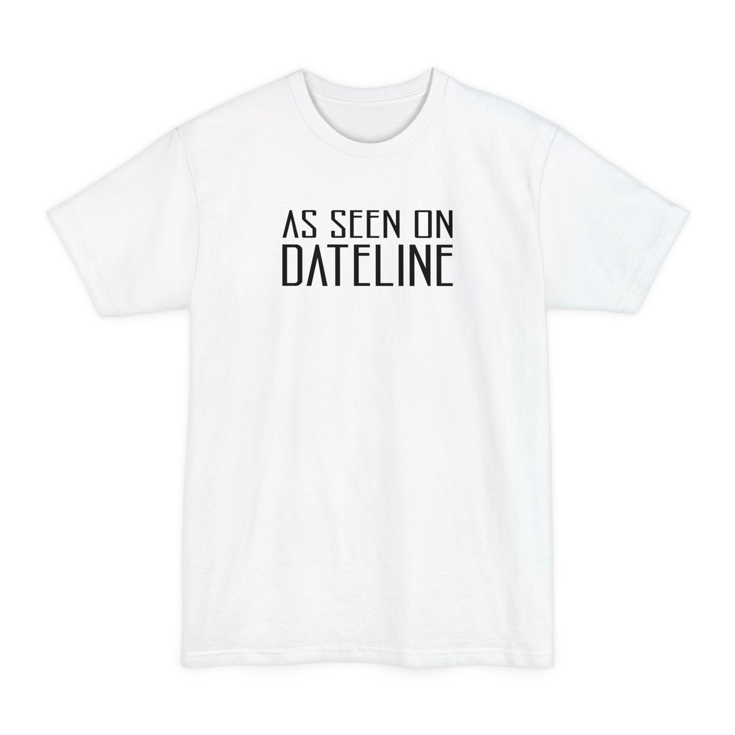 As Seen On Dateline - Men's Tall T-Shirt