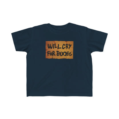 Will Cry For Boobs - Toddler T-Shirt