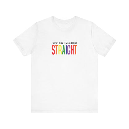 I'm So Gay I'm Almost Straight - Men's T-Shirt