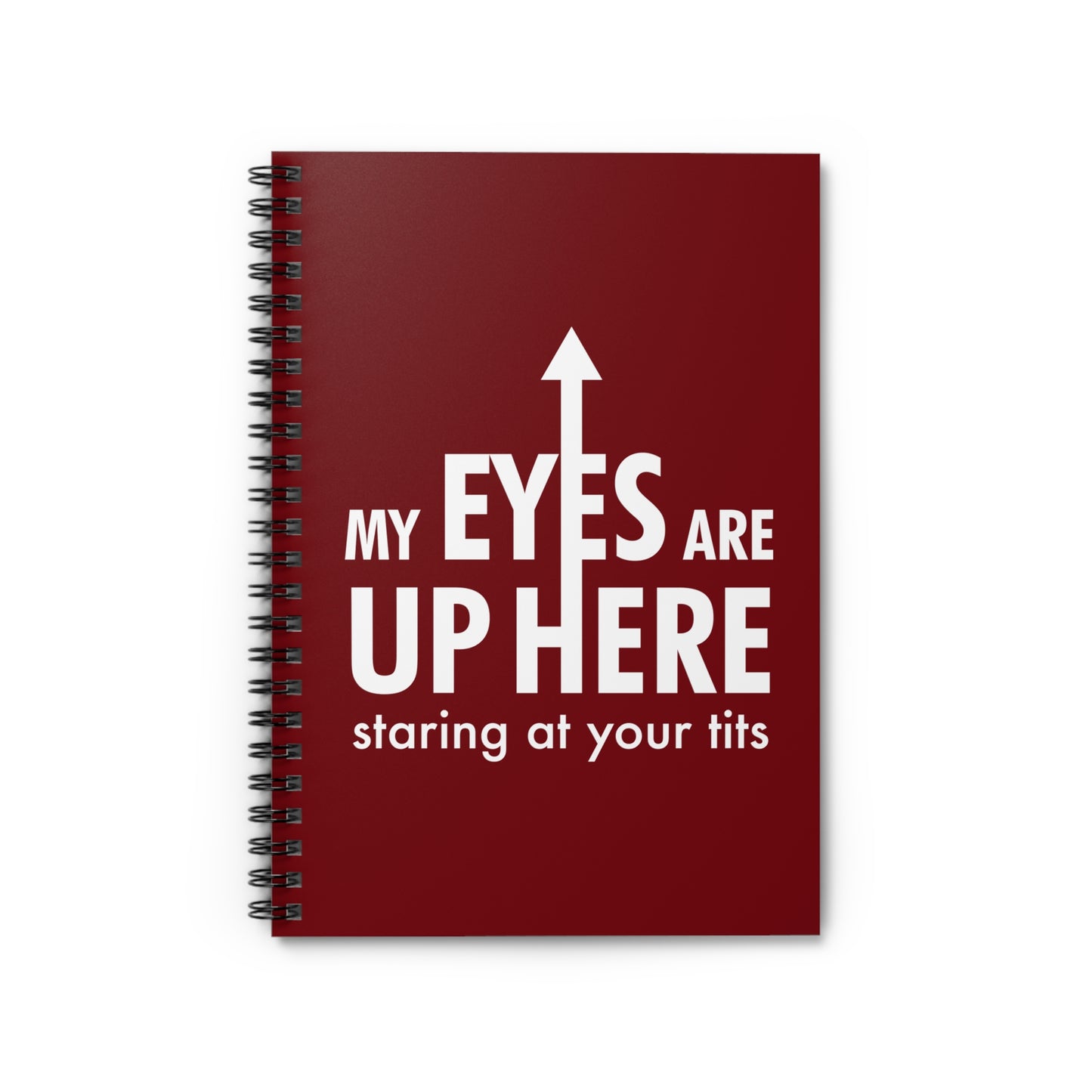 My Eyes Are Up Here Staring At Your Tits - Spiral Notebook