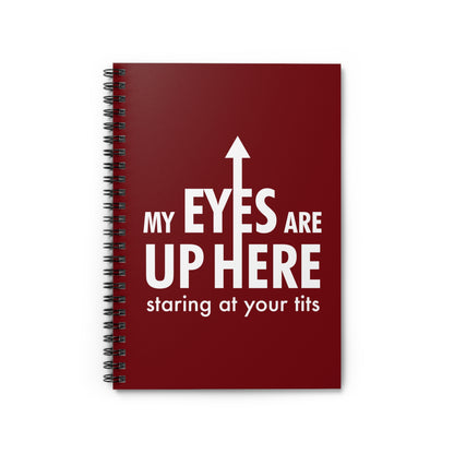 My Eyes Are Up Here Staring At Your Tits - Spiral Notebook